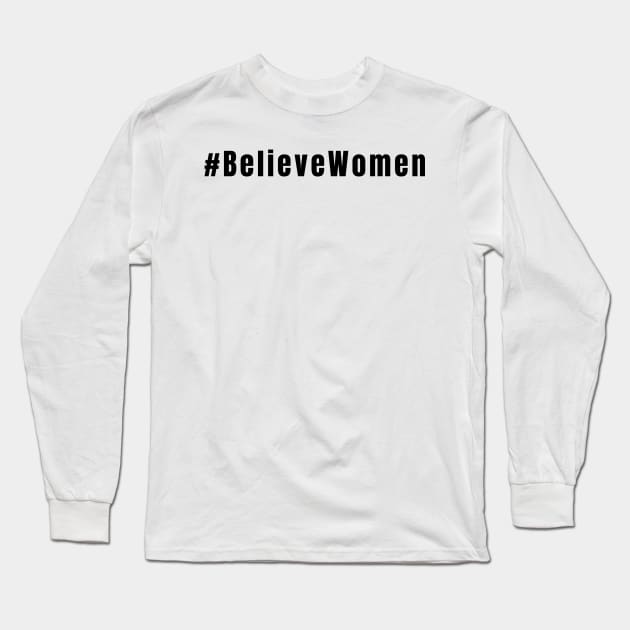 Believe Women Me Too Movement Equal Rights Long Sleeve T-Shirt by gillys